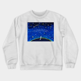 I have Loved the Stars too Fondly to be Fearful of the Night Crewneck Sweatshirt